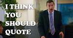 I Should Think ___!