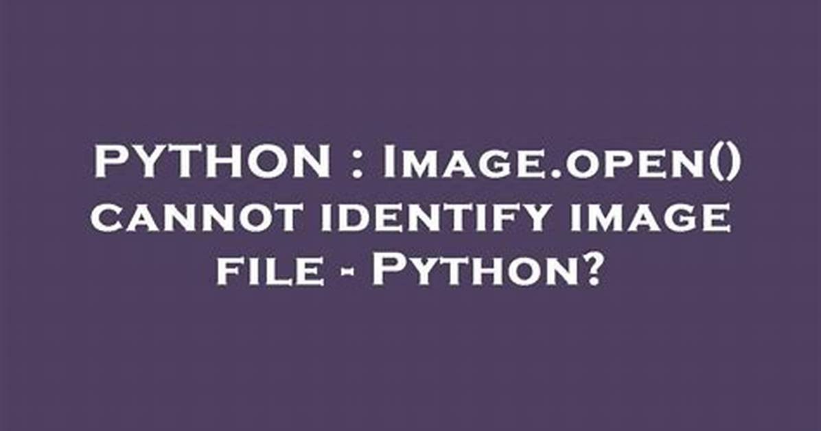 Image. Open() Cannot Identify Image File - Python?
