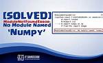 Import Error: No Module Named Numpy