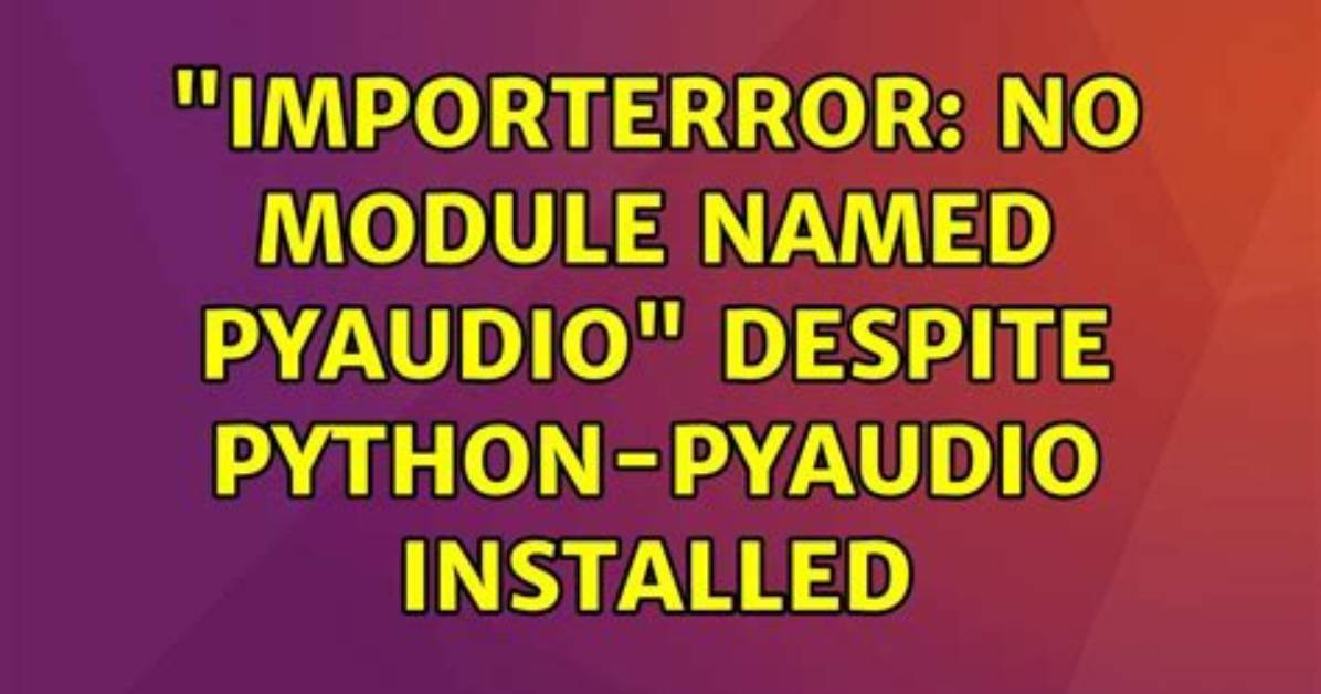 "Importerror: No Module Named Pyaudio" Despite Python-Pyaudio Installed