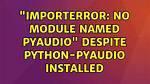 "Importerror: No Module Named Pyaudio" Despite Python-Pyaudio Installed