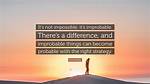Improbable vs Impossible?