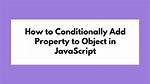 In Javascript, How to Conditionally Add a Member to an Object?