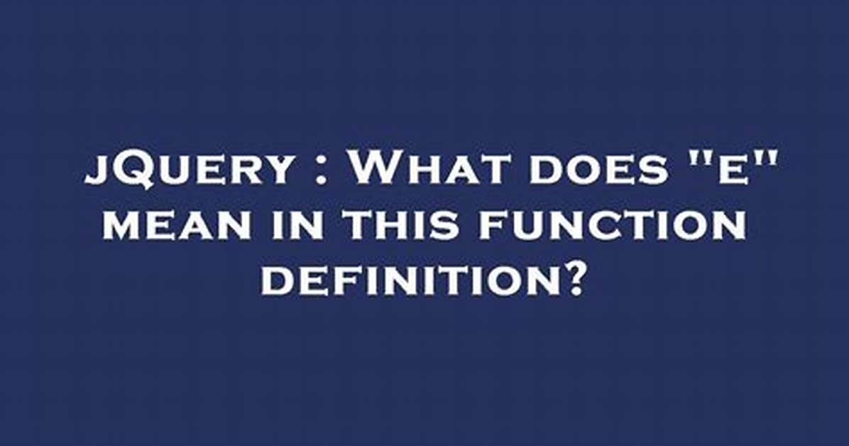 In Javascript/jQuery What Does (E) Mean?