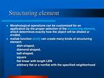 In Morphological Operations Structuring Element Is Viewed as?