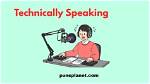 In Technically Speaking Meaning?