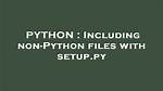 Including Non-Python Files with Setup. Py