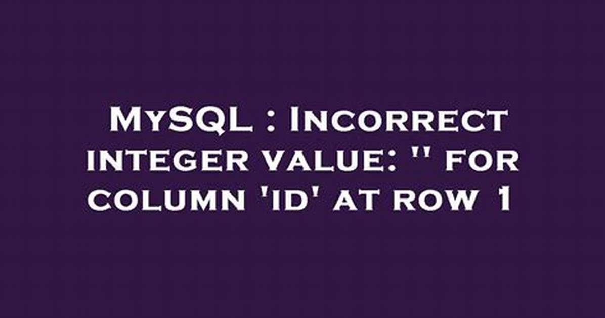 Incorrect Integer Value: '' for Column 'Id' at Row 1