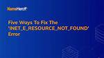 Inet_E_Resource_Not_Found Error on Windows 10