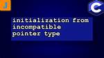 Initialization from Incompatible Pointer Type Warning When Assigning to a Pointer