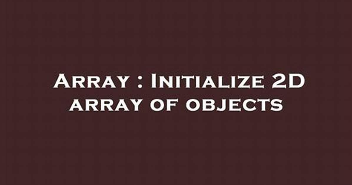 Initialize 2D Array of Custom Objects
