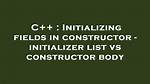 Initializing Fields in Constructor - Initializer List vs Constructor Body [Duplicate]
