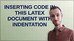 Inserting Code in This Latex Document with Indentation