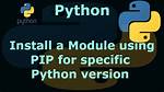 Install a Module Using Pip for Specific Python Version
