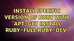 Install Specific Version of Ruby with `Apt-Get Install Ruby-Full Ruby-Dev` [Duplicate]