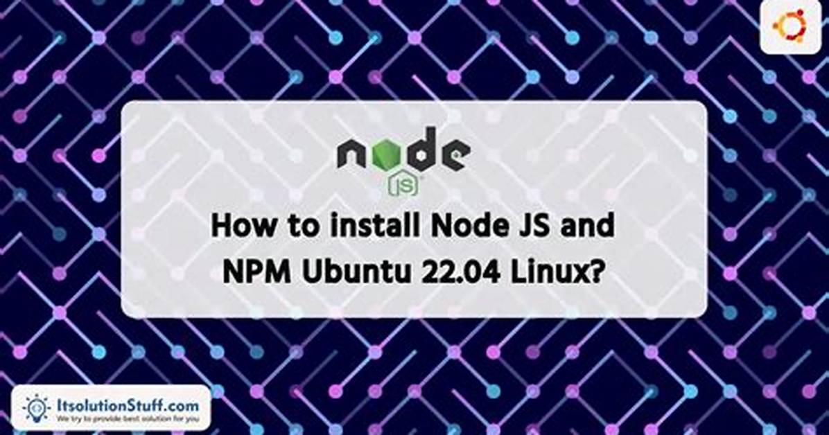 Installing Nodejs and Npm on Linux