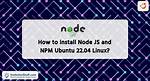 Installing Nodejs and Npm on Linux
