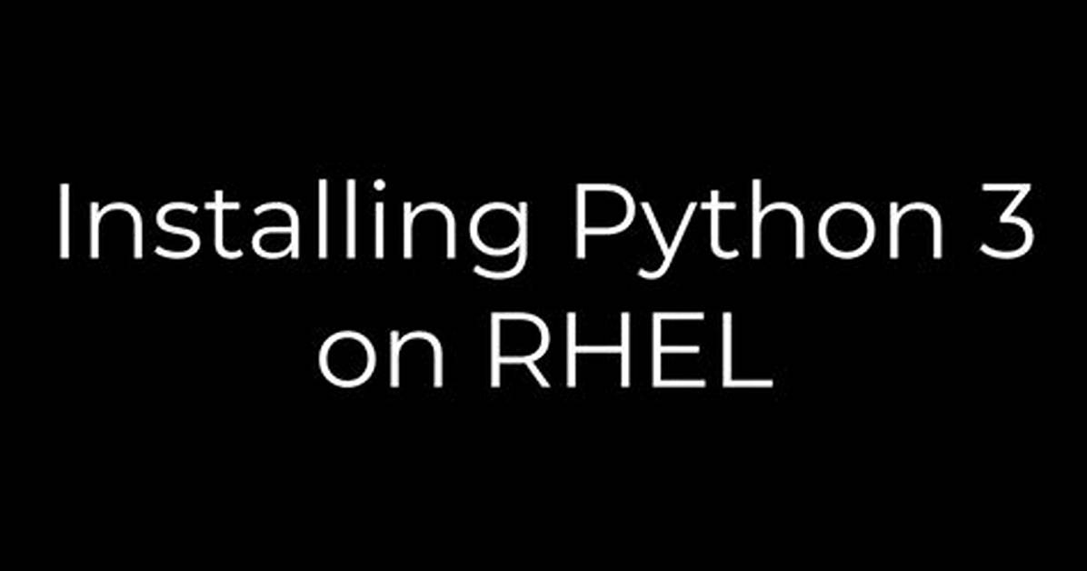 Installing Python 3 on Rhel