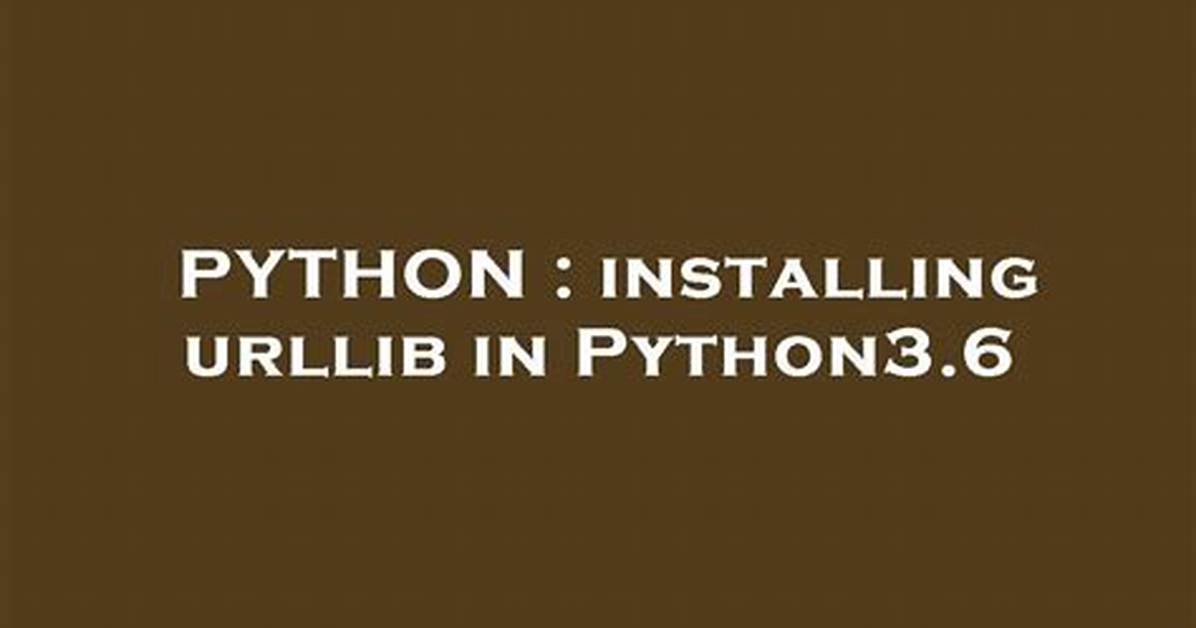 Installing Urllib in Python3.6