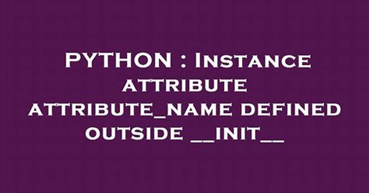Instance Attribute Attribute_Name Defined Outside __Init__