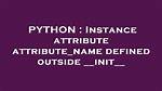 Instance Attribute Attribute_Name Defined Outside __Init__