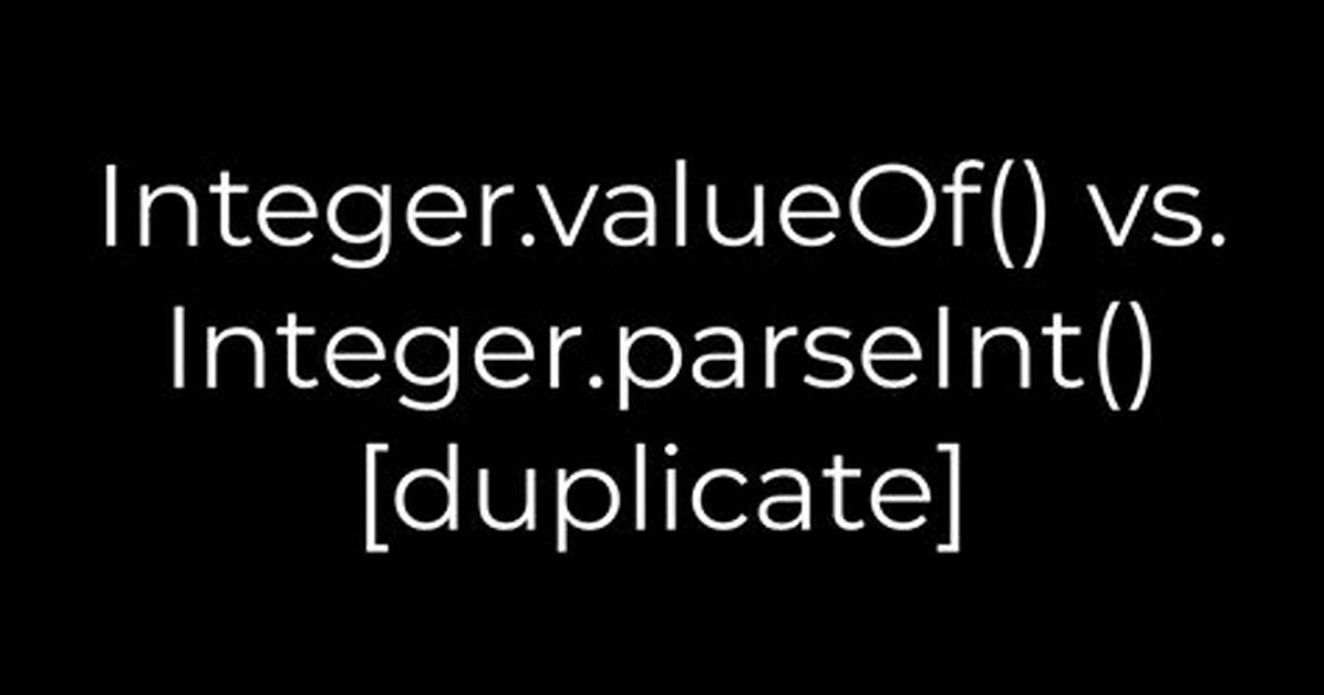 Integer. valueOf() Vs. Integer. parseInt() [Duplicate]