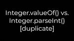 Integer. valueOf() Vs. Integer. parseInt() [Duplicate]