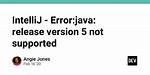 Intellij: Error: Java: Error: Release Version 5 Not Supported