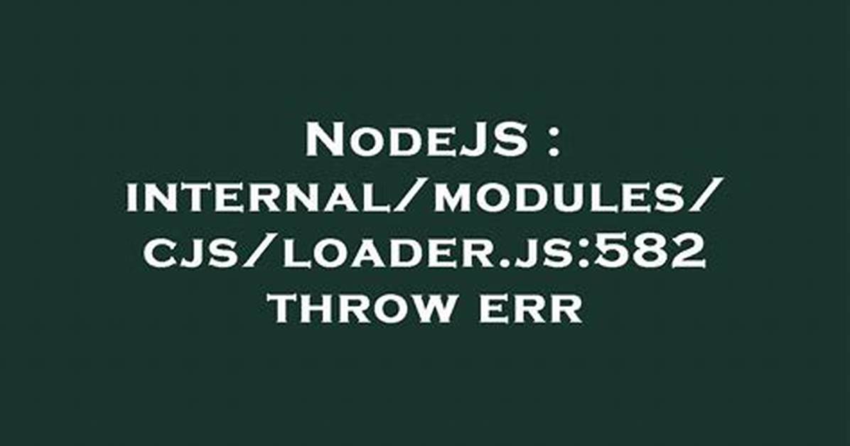 Internal/Modules/Cjs/Loader. Js:582 Throw Err