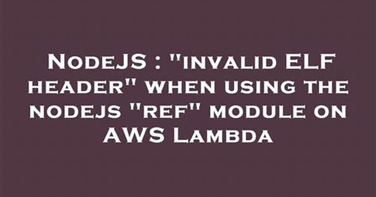 "Invalid Elf Header" When Using the Nodejs "Ref" Module on Aws Lambda