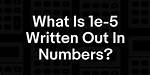 Is $1E-005 = 1E-5$?