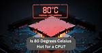 Is 80 C Hot for Cpu While Gaming?