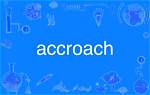 Is Accroach a Word?