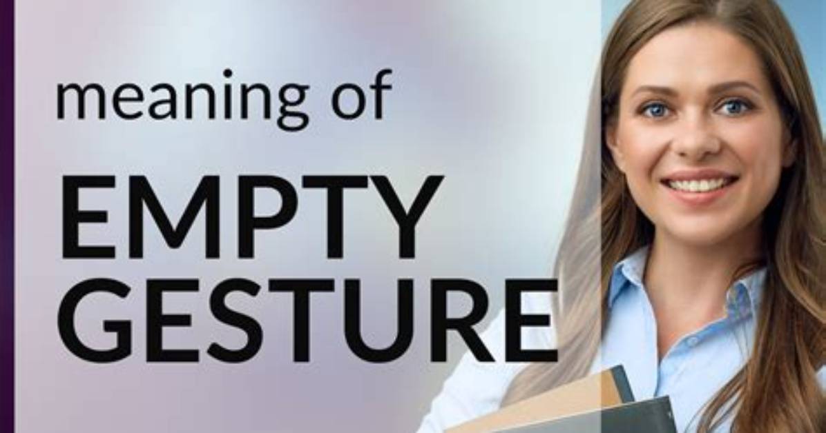 Is an Empty Gesture?