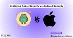Is Apple Security Better Than Android?