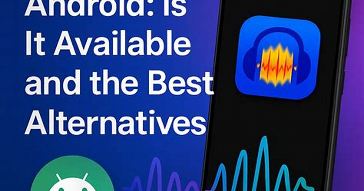 Is Audacity Available for Android?