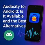 Is Audacity Available for Android?