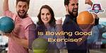 Is Bowling Good Exercise?