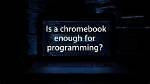 Is Chromebook Good for Programming?