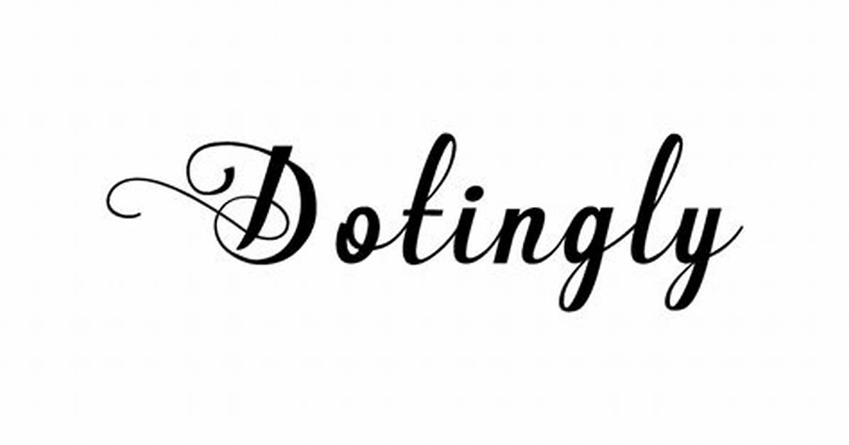 Is Dotingly a Word?