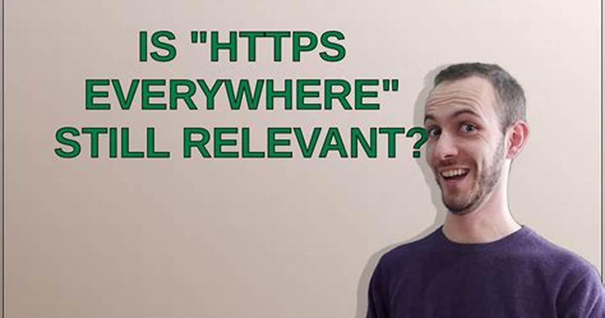 Is "Https Everywhere" Still Relevant?