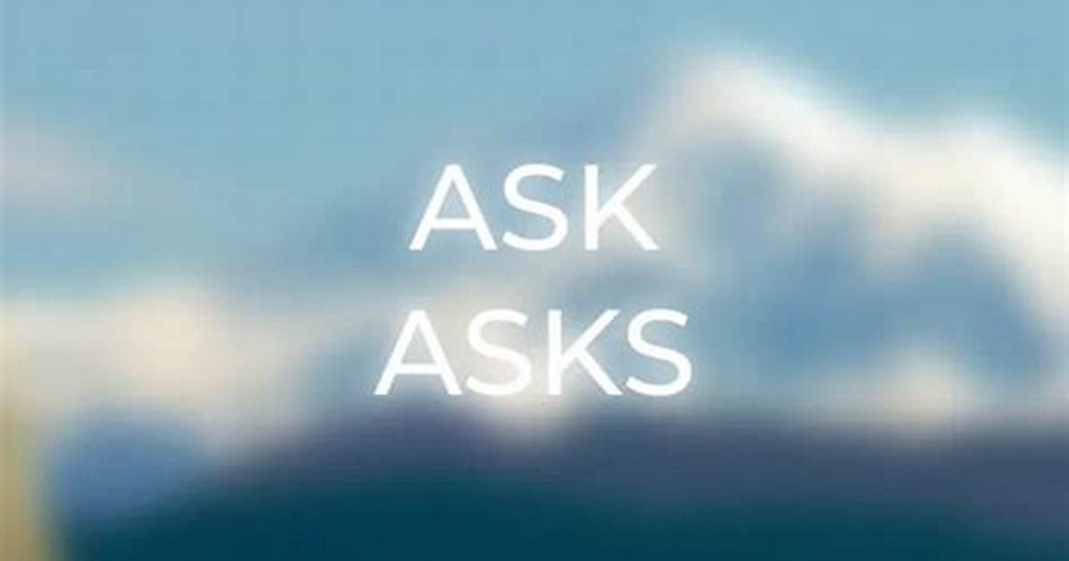 Is It Ask or Asks?