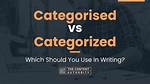 Is It Categorized or Categorised?