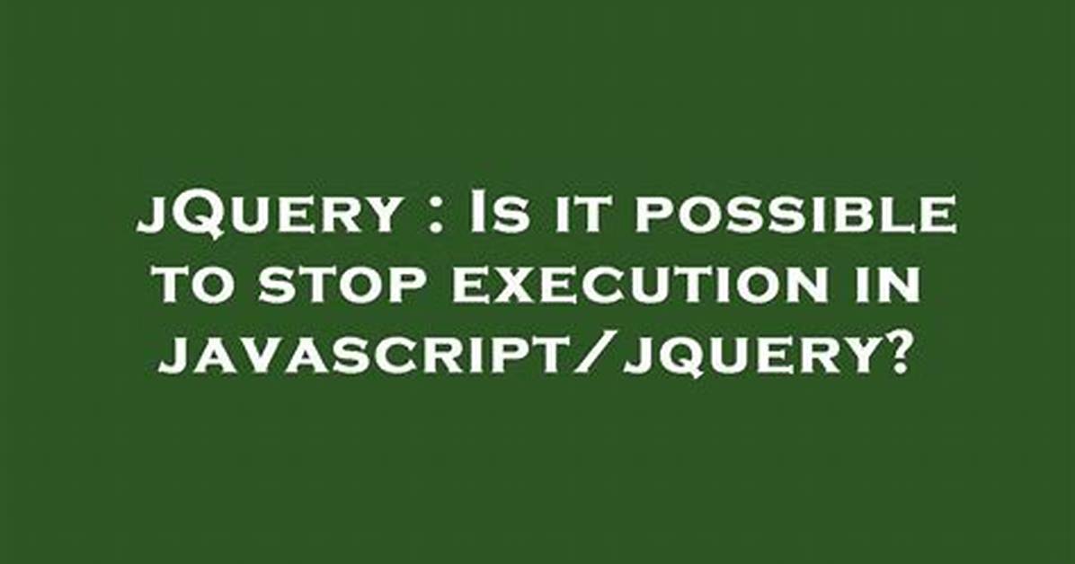Is It Possible to Stop Javascript Execution? [Duplicate]
