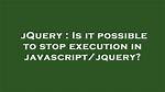 Is It Possible to Stop Javascript Execution? [Duplicate]