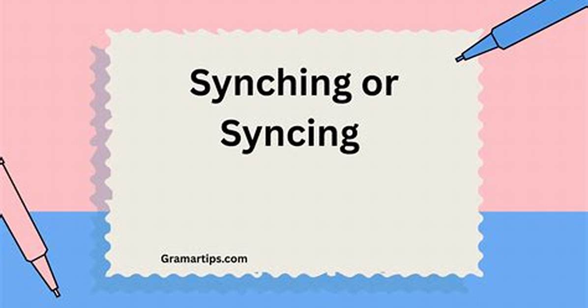 Is It Syncing or Synching?