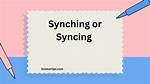 Is It Syncing or Synching?