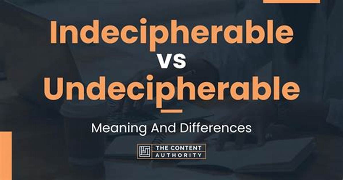 Is It Undecipherable or Indecipherable?