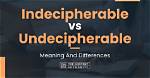 Is It Undecipherable or Indecipherable?