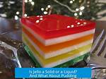 Is Jello a Solid or Liquid